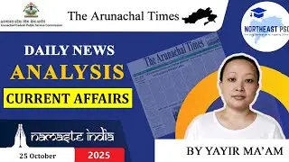 Arunachal Current Affairs I 25 Oct 2025 I Arunachal Times News Analysis I APPSC I APSSB