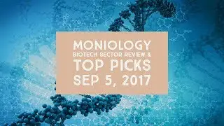 Moniology Biotech Sector Review & Top Picks 5Sep17