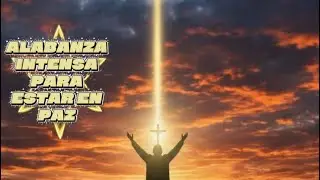 MUSICA CRISTIANA PARA EL ALMA - ALABANZA INTENSA PARA ESTAR EN PAZ EN TIEMPOS DIFICILES