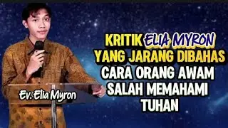 EV. ELIA MYRON: KRITIK ELIA MYRON YANG JARANG DIBAHAS - CARA ORANG AWAM SALAH MEMAHAMI TUHAN!