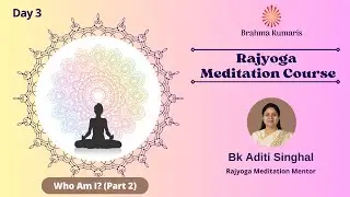 Online Rajyoga Meditation Course | Day 03 | Lesson 1 - Knowing the Self (Part 2)  | BK Aditi Singhal