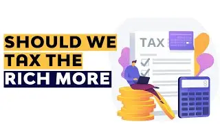 Why Taxes Should be Raised on the Rich | Why Wealthy Americans should Pay More Taxes