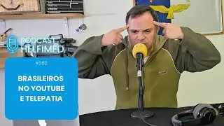 Ep. 362 - Brasileiros no YouTube e telepatia...