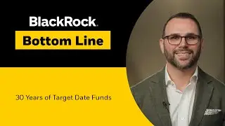 BlackRock Bottom Line | 30 years of Target Date Funds