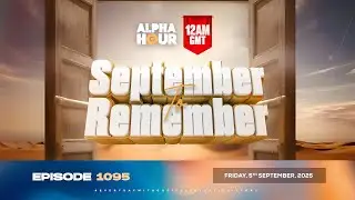 ALPHA HOUR EPISODE 1095 || SEPTEMBER TO REMEMBER || FRIDAY, 5th SEPTEMBER 2025
