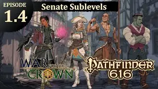 Pathfinder 616: War for the Crown, Episode 1.4 - The Senate Sublevels