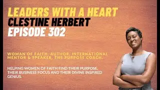 Episode 302 Clestine Herbert: Woman Of Faith, Author, Speaker, Leader, Mentor, The Purpose Coach.