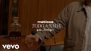 Matisse - Todo a Nada (Letra / Lyric)