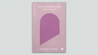 The Threshold and the Ledger | Tom Mccarthy & Jamieson Webster