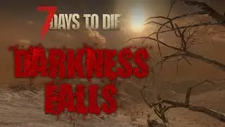 7 Days to Die - Darkness Falls Part 1