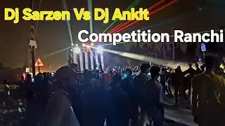 Dj Sarzen Vs Dj Ankit  Competition Ranchi
