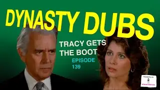 Dynasty Dub 139: Tracy Gets the Boot | PARODY by APPALLING TRASH