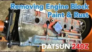 Removing Engine Block Rust and Paint - Datsun 240z Engine Build