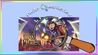 An In Depth Review of The Owl House | Under Queer Review E8