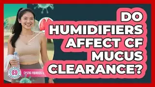Do Humidifiers Affect CF Mucus Clearance?