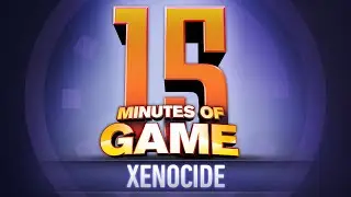 15 Minutes of Game - Xenocide