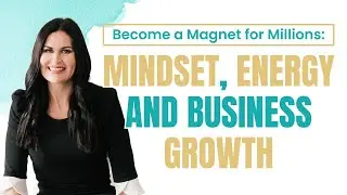 Become a Magnet for Millions: Mindset, Energy and Growth | Group Practice