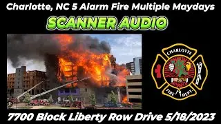 7700 Block of Liberty Row Drive 5 Alarm Charlotte NC Fire Ground Audio 5/18/2023