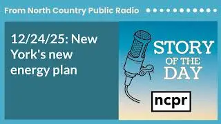 12/24/25: New York's new energy plan | Story of the Day