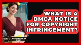 What Is A DMCA Notice For Copyright Infringement? - Trademark and Patent Law Experts