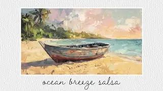 🌊 Relaxing Salsa Music &ndash; Ocean Breeze & Soft Latin Rhythms