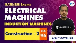 Electrical Machines | Lec 96 | Induction Machine Construction - 2 | GATE Electrical Engineering
