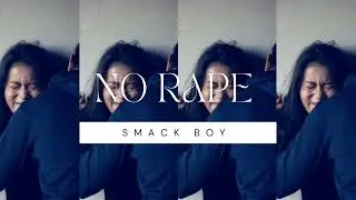 NO RAPE  | SMACK BOY  | OFFICIAL AUDIO 