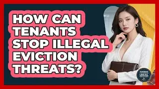How Can Tenants Stop Illegal Eviction Threats? - Avoiding Common Legal Mistakes