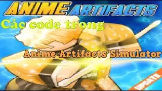 Tất cả c&aacute;c code ở bản Update n&agrave;y trong game Anime Artifacts Simulator