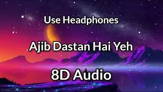 Ajib Dastan Hai Yeh By Lata Mangeshkar | 8D Audio