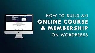 How to Build An Online Course and Membership Site On WordPress