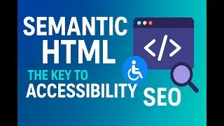Semantic Tags in HTML - Building a More Accessible Web