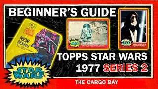 Topps Star Wars 1977 Series 2 | Beginner's Guide | The Cargo Bay