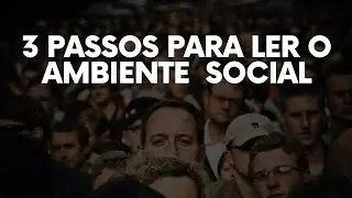 Como Ler Qualquer Ambiente em 3 Passos (Leitura Social na Pr&aacute;tica)