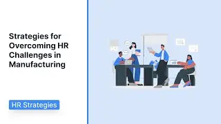 Strategies for Overcoming HR Challenges in Manufacturing