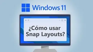 C&oacute;mo organizar ventanas con Snap Layouts | Curso de Windows 11