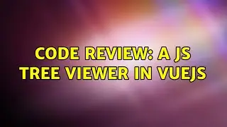 Code Review: A JS Tree Viewer in VueJS