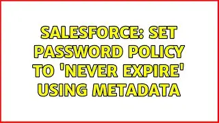 Salesforce: Set Password Policy to 'Never Expire' using metadata