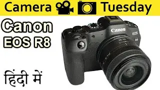 Canon EOS R8 Explained in HINDI {Camera Tuesday}