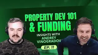Episode 11: Property Dev 101 & Funding | Andrey Vinogradov