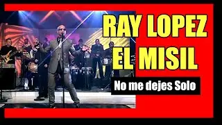 Ray Lopez El Misil No me dejes Solo