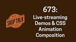 673: Live-streaming Demos, CSS Animation Composition, and Anchor Position