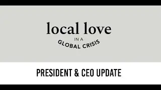Local Love in a Global Crisis: President & CEO Update on Food Security