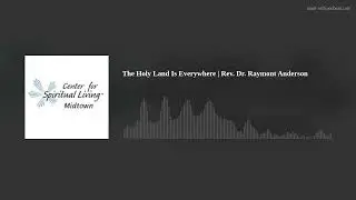 The Holy Land Is Everywhere | Rev. Dr. Raymont Anderson