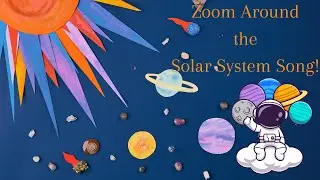 Learning video about Space! Zoom Around the Solar System Song!