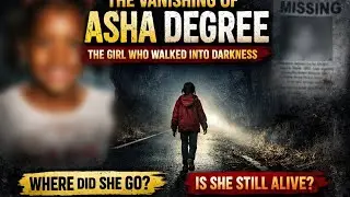 The Vanishing of Asha Degree: The 9-Year-Old Who Walked Into Darkness
