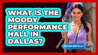 What Is The Moody Performance Hall In Dallas? - Everything About Dallas