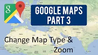 Google Maps Tutorial : Part 3 (Change Map Type & Zoom)
