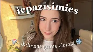 IEPAZĪSIMIES 🍧 + ikdienas makeup ziemai