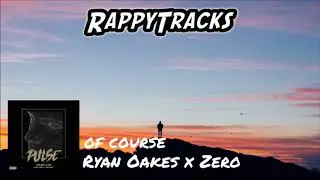 Ryan Oakes x Zero - Of Course